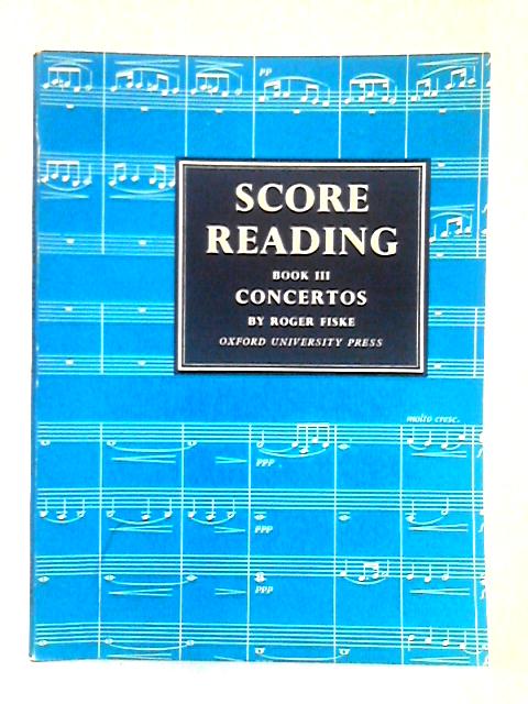 Score Reading; Book III, Concertos By Roger Fiske