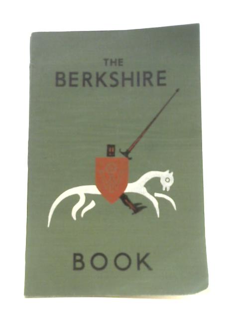 The Berkshire Book. Compiled by the Berkshire Federation of Women's Institutes from Notes Sent by the Institutes in the County By Helen Robinson
