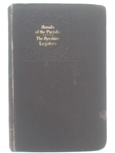 Annals of the Parish and the Ayrshire Legatees - Volume I By John Galt