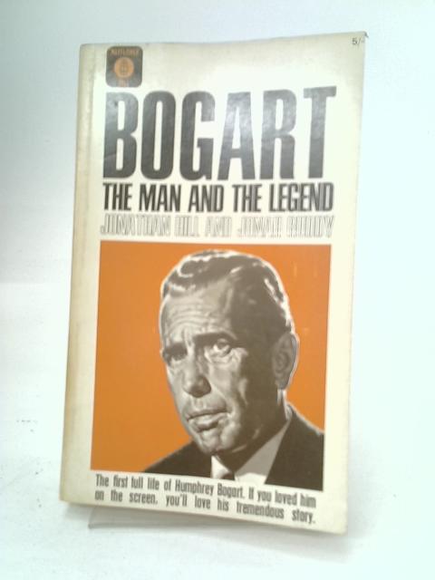 Bogart: The Man and The Legend By Jonathan Hill & Jonah Ruddy