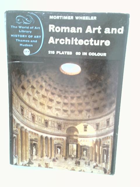 Roman Art and Architecture von Sir Mortimer Wheeler