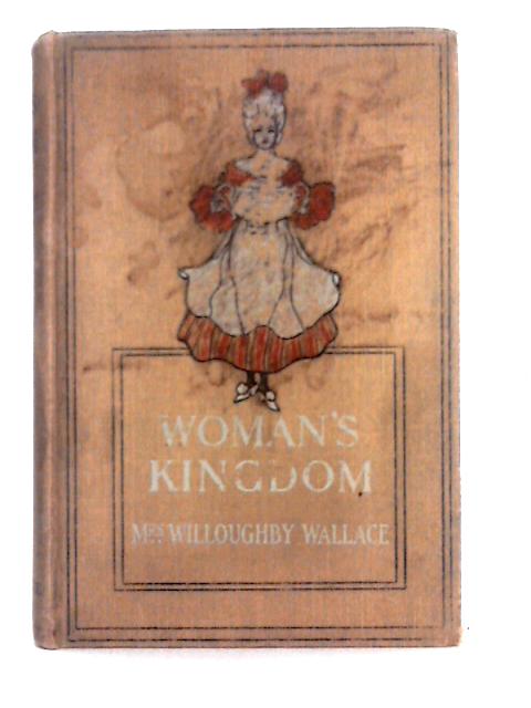 Woman's Kingdom By Mrs. Willoughby Wallace
