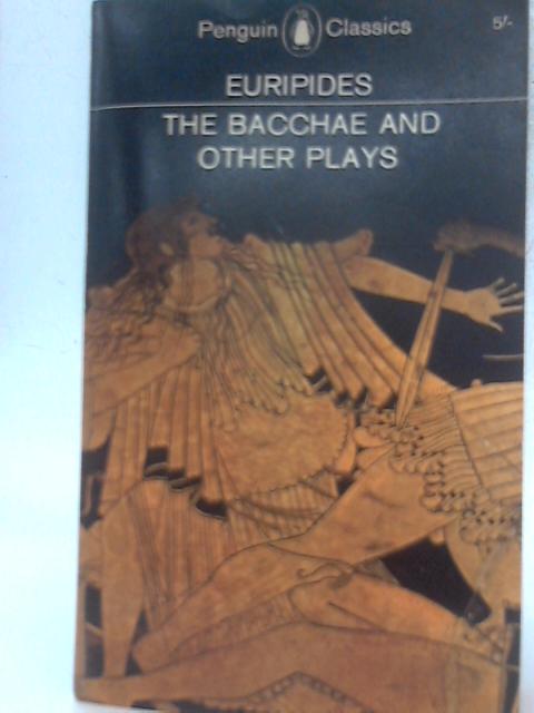 The Bacchae and Other Plays By Euripides