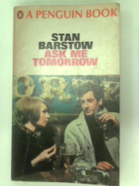 Ask Me Tomorrow By Stan Barstow