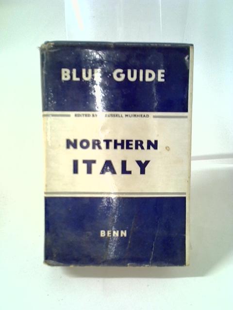 Northern Italy From The Alps to Florence By L Russell Muirhead (ed)