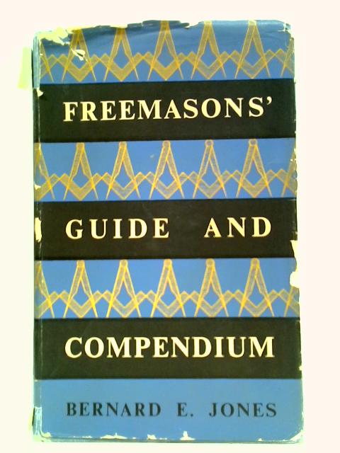 Freemasons' Guide and Compendium By Bernard E. Jones