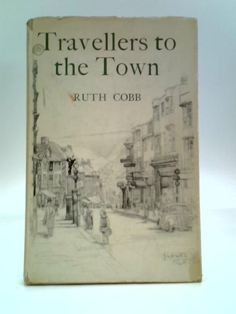 Travellers To The Town: Stories Of East Sussex By Ruth Cobb