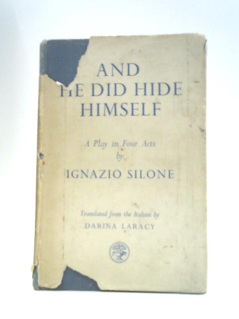 And He Did Hide Himself: a Play in Four Acts von Ignazio Silone Darina Laracy (Trans.)