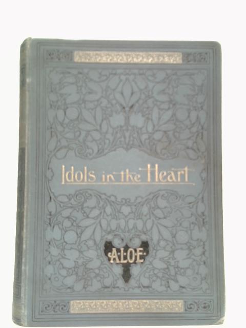 Idols In The Heart By A. L. O. E.