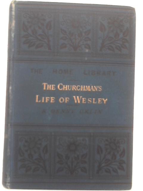 The Churchman's Life of Wesley von R. Denny Urlin