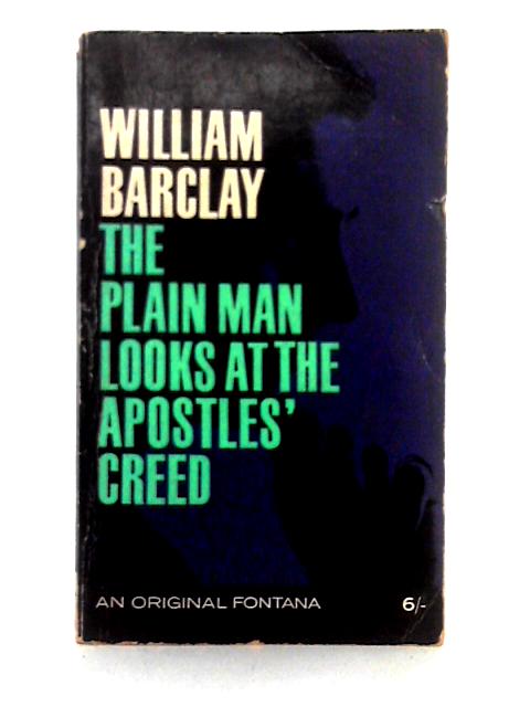 The Plain Man Looks at the Apostles' Creed von William Barclay