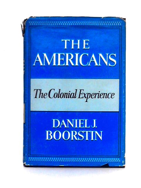 The Americans; The National Experience By Daniel J. Boorstin