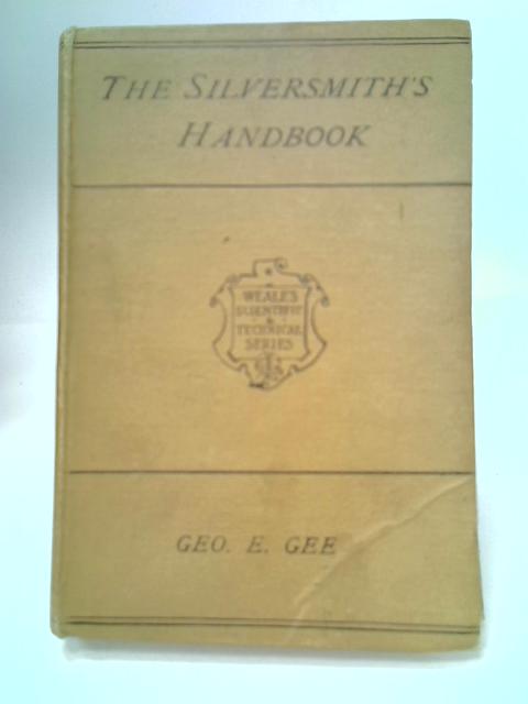 The Silversmith's Handbook By George Edward Gee