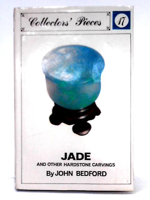 Jade and Other Hardstone Carvings (Collectors' Pieces S.) By John Bedford
