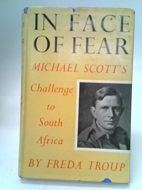 In Face Of Fear Michael Scott's Challenge to South Africa von Freda Troup