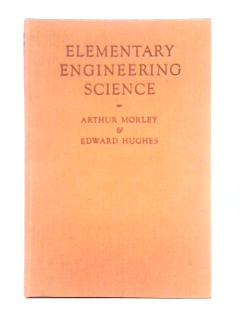 Elementary Engineering Science By Arthur Morley, Edward Hughes