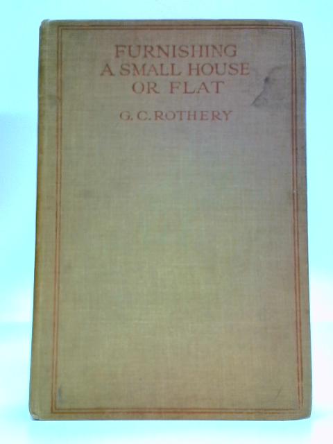 Furnishing A Small House Or Flat von G.C. Rothery