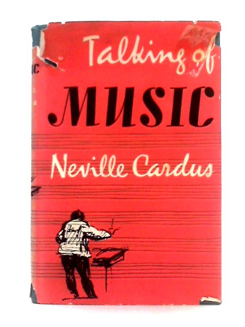 Talking of Music By Neville Cardus