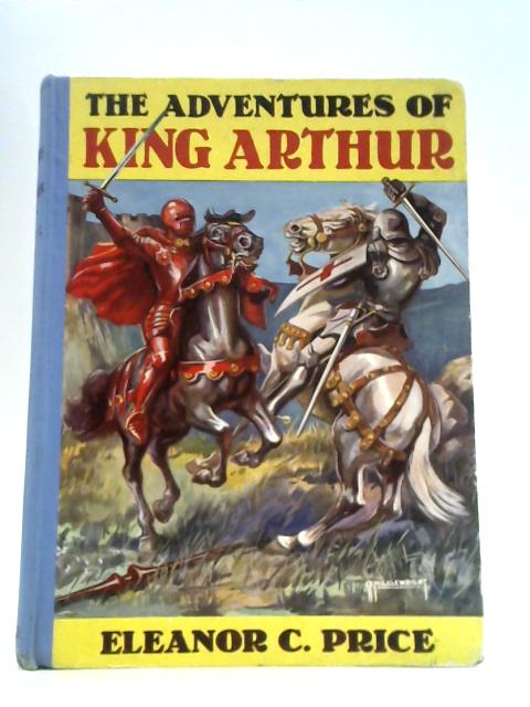 The Adventures of King Arthur By Eleanor Catharine Price