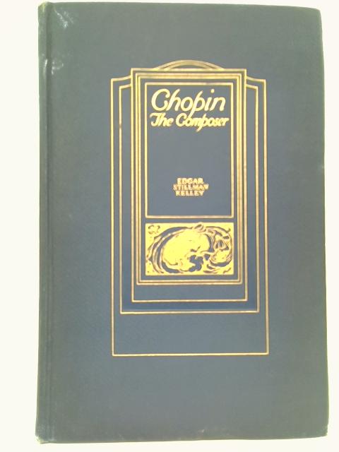 Chopin the Composer By Edgar Stillman Kelley
