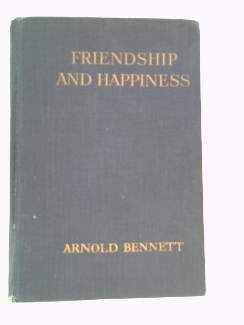 Friendship and Happiness By Arnold Bennett