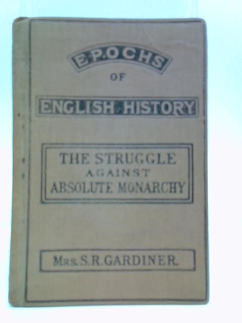 The Struggle Against Absolute Monarchy By Bertha Meriton Gardiner