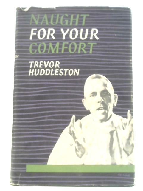 Naught for Your Comfort von Trevor Huddleston