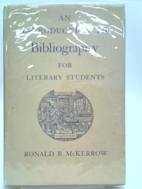 An Introduction to Bibliography for Literary Students By Ronald B McKerrow