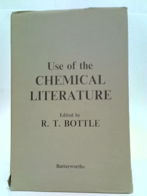 Use of the Chemical Literature By R T Bottle (ed)