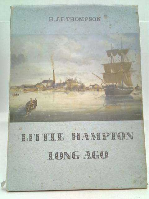 Little Hampton Long Ago By H. J. F. Thompson