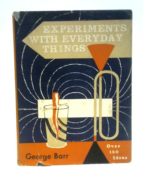 Experiments With Everyday Things By George Barr