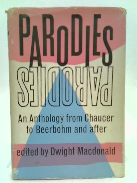 Parodies - An Anthology from Chaucer to Beerbohm- And After von Dwight MacDonald (ed.)