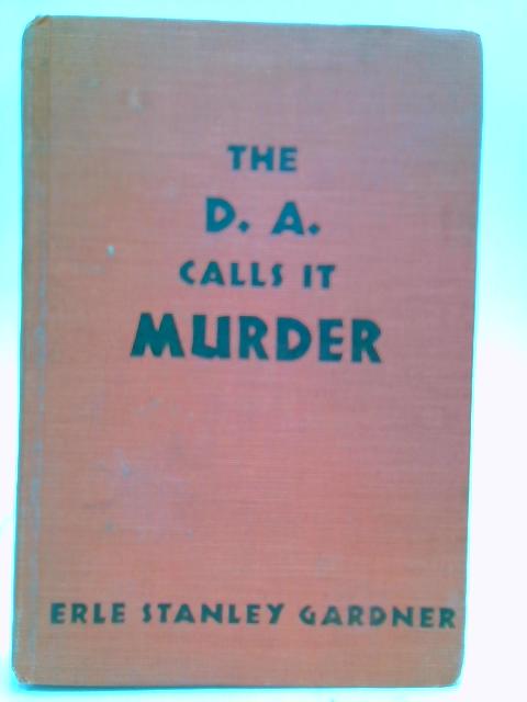 The D.A. Calls It Murder By Erle Stanley Gardner