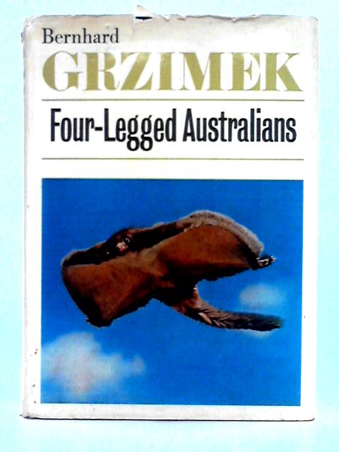 Four-Legged Australians; Adventures With Animals and Men in Australia By Bernhard Grzimek