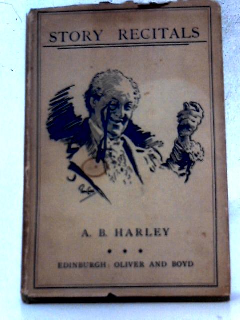 Story Recitals In Poem and Prose By A. B. Harley