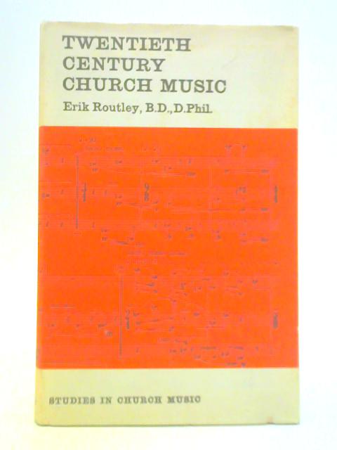 Twentieth Century Church Music By Erik Routley