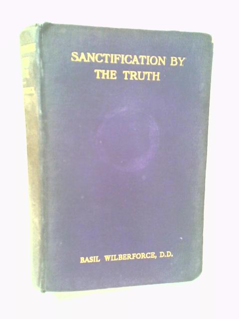 Sanctification By The Truth By Basil Wilberforce