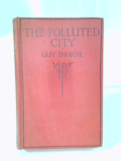 The Polluted City By Guy Thorne