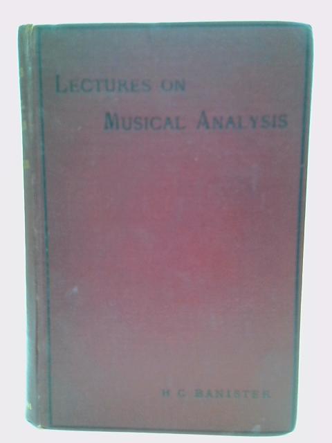 Lectures on Musical Analysis Delivered Before the Royal Normal College and Academy of Music for the Blind By Henry C Banister