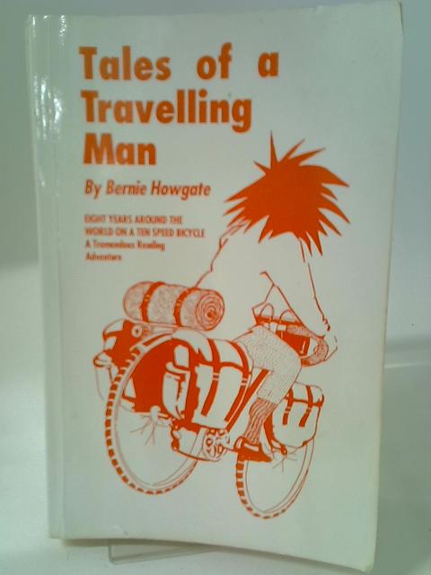 Tales of a Travelling Man By Bernie Howgate