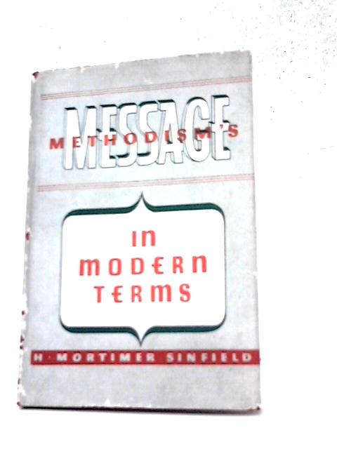 Methodism's Message in Modern Terms von H Mortimer Sinfield