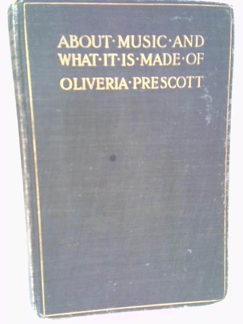 About Music, And What It Is Made Of A Book For Amateurs By Oliveria Prescott