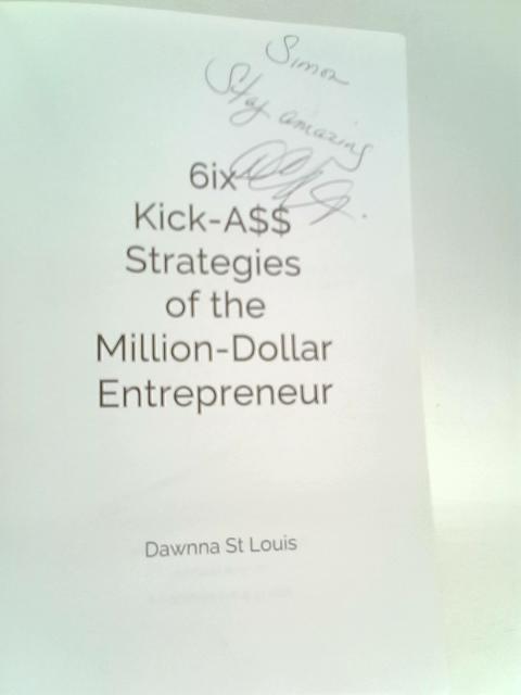 6ix Kick-Ass Strategies of the Million-Dollar Entrepreneur By Dawnna St Louis