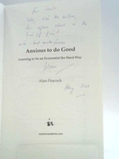 Anxious To Do Good: Learning to be an Economist the Hard Way By Alan Peacock