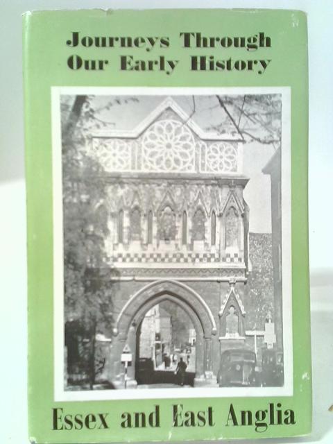 A Little Journey Through Essex And East Anglia Journeys Through Our Early History By Cyril Bunt