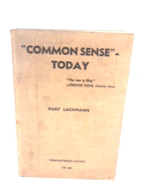 " Common sense " - today: Paper read before the Grotius society, London, on July 5th, 1944, under the title " On the rights of the individual, the sovereignty of the State and universal law. " By Kurt Lachmann