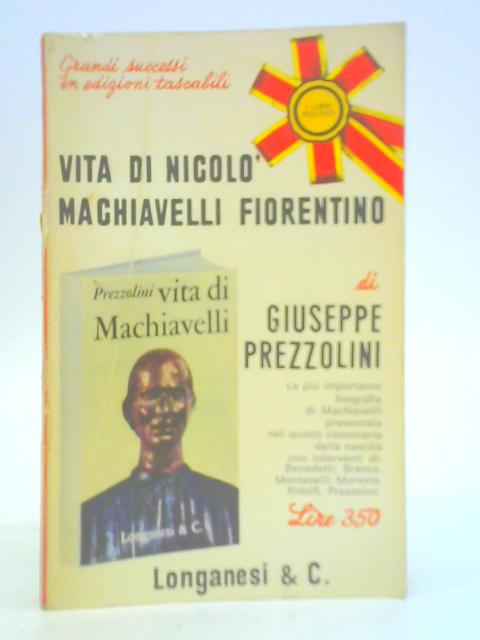 Vita di Nicolo Machiavelli Fiorentino By Giuseppe Prezzolini