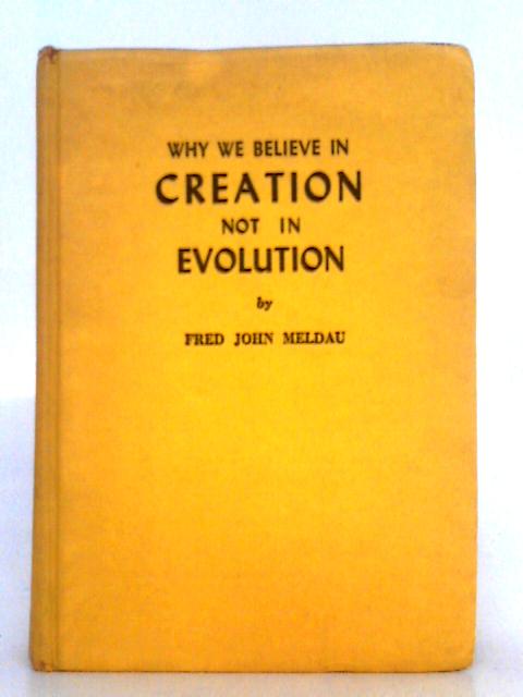 Why We Believe in Creation, Not Evolution By Fred John Meldau