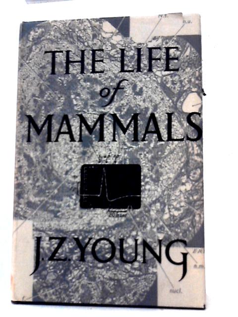 The Life of Mammals By J. Z Young