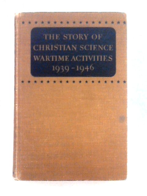 The Story of Christian Science Wartime Activities, 1939-1946 von Unstated